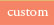 custom